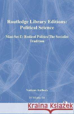 Routledge Library Editions: Political Science Mini-Set E: Radical Politics/The Socialist Tradition: 14-Volume Set Various 9780415586320 Taylor and Francis