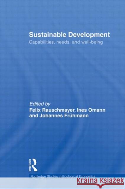 Sustainable Development: Capabilities, Needs, and Well-Being Rauschmayer, Felix 9780415586528 Taylor and Francis