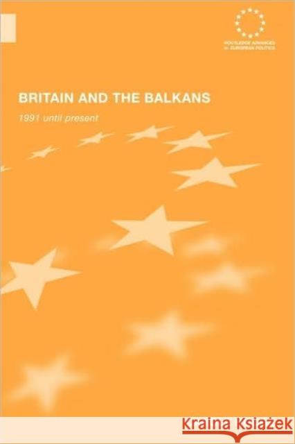 Britain and the Balkans: 1991 Until the Present Hodge, Carole 9780415586641 Routledge