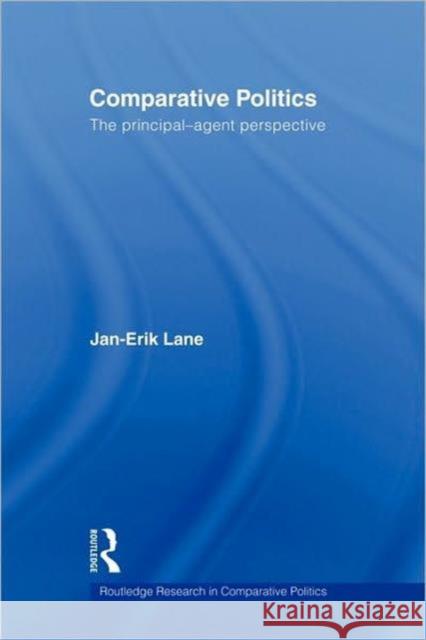 Comparative Politics: The Principal-Agent Perspective Lane, Jan-Erik 9780415586788 Routledge
