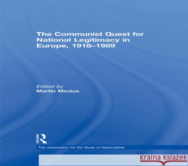 The Communist Quest for National Legitimacy in Europe, 1918-1989 Martin Mevius   9780415587129 Taylor and Francis