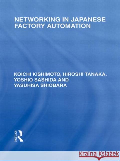 Networking in Japanese Factory Automation Koichi Kishimoto   9780415587181 Taylor and Francis