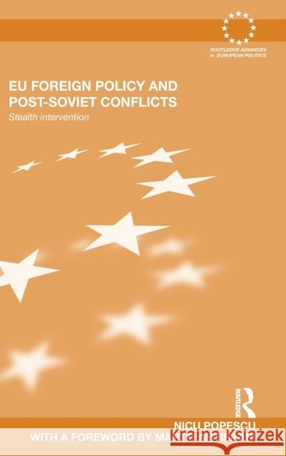 Eu Foreign Policy and Post-Soviet Conflicts: Stealth Intervention Popescu, Nicu 9780415587204