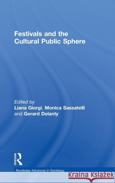 Festivals and the Cultural Public Sphere Gerard Delanty Liana Giorgi Monica Sassatelli 9780415587303