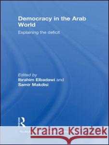 Democracy in the Arab World: Explaining the Deficit Ibrahim Elbadawi (The World Bank, Washin Samir Makdisi (American University of Be  9780415587402