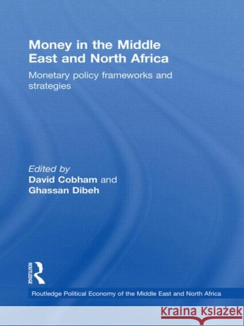 Money in the Middle East and North Africa: Monetary Policy Frameworks and Strategies Cobham, David 9780415587686 Taylor and Francis