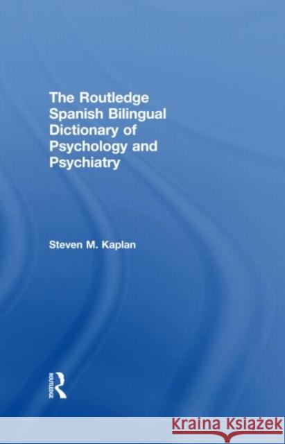 The Routledge Spanish Bilingual Dictionary of Psychology and Psychiatry Steven M. Kaplan   9780415587747 Taylor and Francis