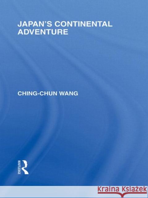 Japan's Continental Adventure Ching-Chun Wang   9780415587839
