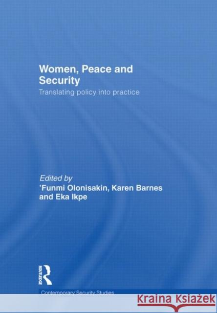 Women, Peace and Security: Translating Policy Into Practice Olonisakin, Funmi 9780415587976 Taylor and Francis