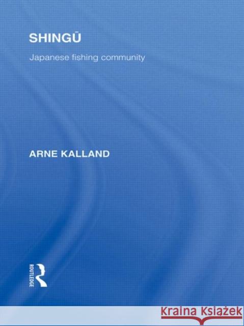 Shingu : A Study of a Japanese Fishing Community Arne Kalland   9780415588058