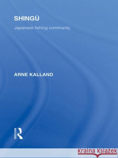 Shingu : A Study of a Japanese Fishing Community Arne Kalland   9780415588058 Taylor and Francis