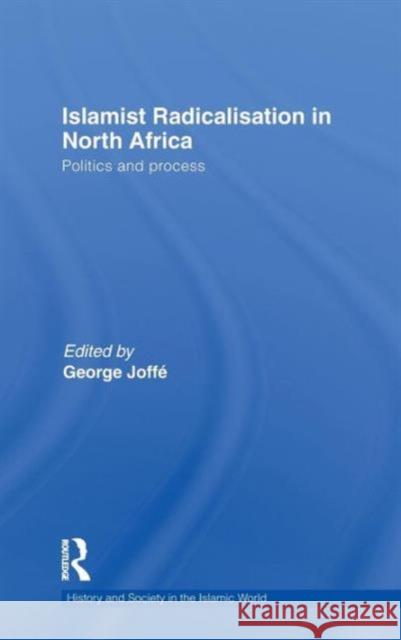 Islamist Radicalisation in North Africa: Politics and Process Joffe, George 9780415588065 Routledge