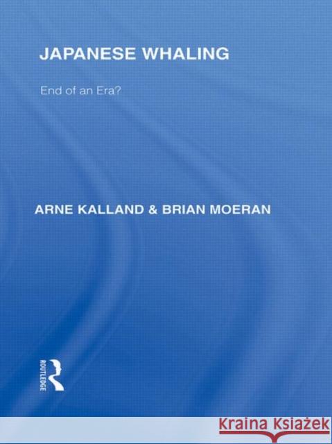 Japanese Whaling?: End of an Era Kalland, Arne 9780415588195