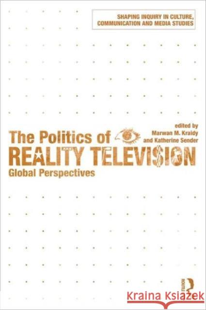 The Politics of Reality Television: Global Perspectives Kraidy, Marwan M. 9780415588256 0