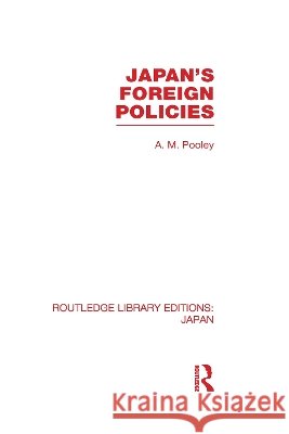 Japan's Foreign Policies A M Pooley   9780415588379 Taylor and Francis
