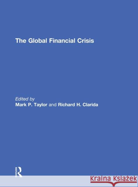 The Global Financial Crisis Mark P. Taylor Richard Clarida  9780415589147 Taylor and Francis