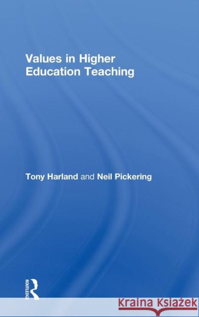 Values in Higher Education Teaching Tony Harland Neil Pickering  9780415589215