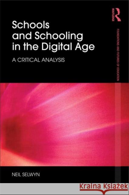 Schools and Schooling in the Digital Age: A Critical Analysis Selwyn, Neil 9780415589307 0