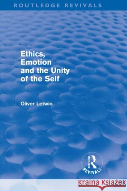 Ethics, Emotion and the Unity of the Self Oliver Letwin   9780415589321 Taylor and Francis