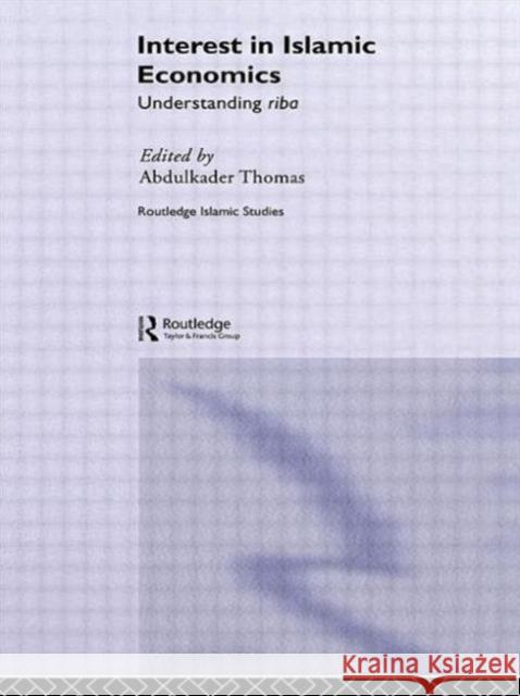 Interest in Islamic Economics : Understanding Riba Abdulkader Thomas   9780415589352 Taylor and Francis