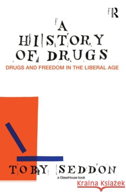 A History of Drugs: Drugs and Freedom in the Liberal Age Seddon, Toby 9780415589604