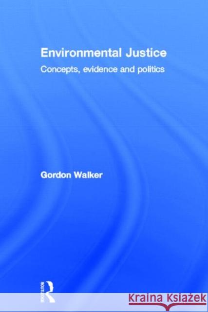 Environmental Justice: Concepts, Evidence and Politics Walker, Gordon 9780415589734 Routledge