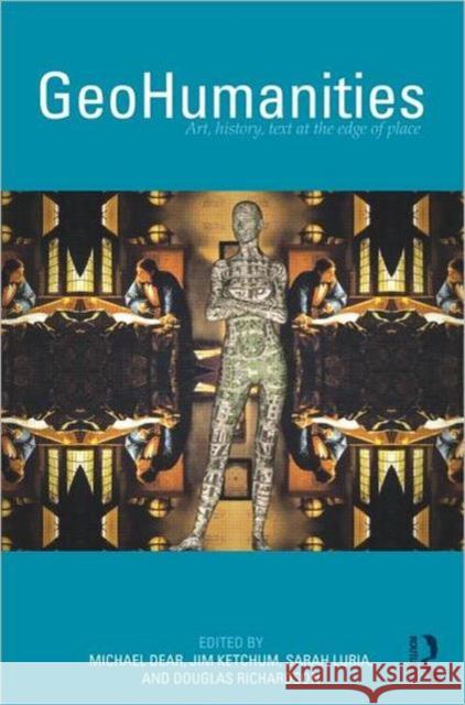 Geohumanities: Art, History, Text at the Edge of Place Dear, Michael 9780415589802