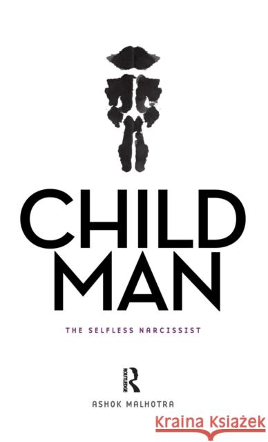 Child Man: The Self-Less Narcissist Malhotra, Ashok 9780415589895