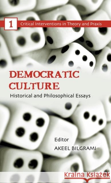 Democratic Culture: Historical and Philosophical Essays Bilgrami, Akeel 9780415589918 Taylor and Francis