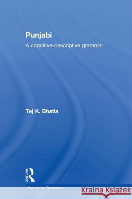 Punjabi: A Cognitive-Descriptive Grammar Bhatia, Tej 9780415589932