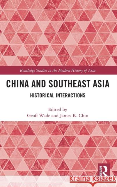 China and Southeast Asia: Historical Interactions Geoffrey Wade James K. Chin  9780415589970 Taylor and Francis