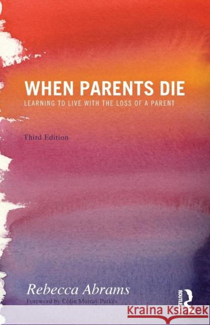 When Parents Die: Learning to Live with the Loss of a Parent Abrams, Rebecca 9780415590129 Taylor & Francis Ltd