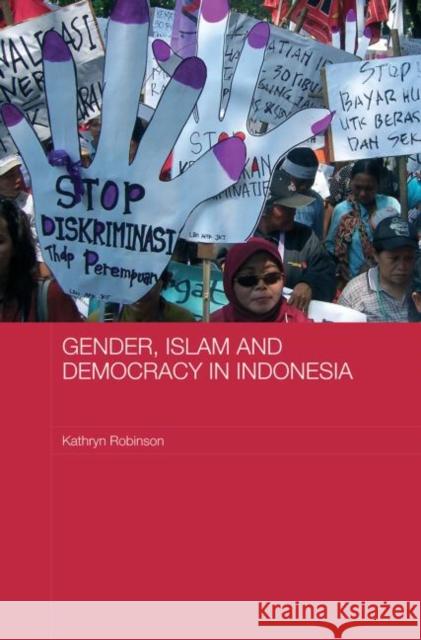 Gender, Islam and Democracy in Indonesia Kathryn Robinson 9780415590204 Routledge
