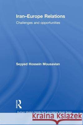 Iran-Europe Relations: Challenges and Opportunities Mousavian, Seyyed Hossein 9780415590280 Taylor and Francis