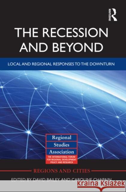 The Recession and Beyond: Local and Regional Responses to the Downturn Bailey, David 9780415590341
