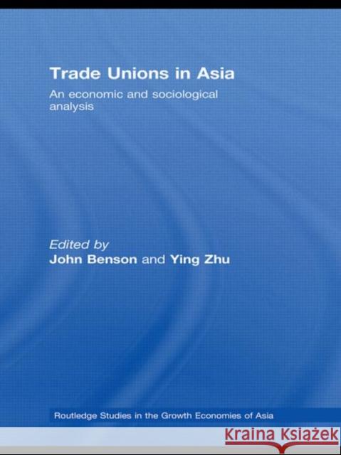 Trade Unions in Asia: An Economic and Sociological Analysis Benson, John 9780415590402