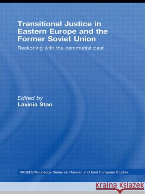 Transitional Justice in Eastern Europe and the Former Soviet Union: Reckoning with the Communist Past Stan, Lavinia 9780415590419 Taylor and Francis