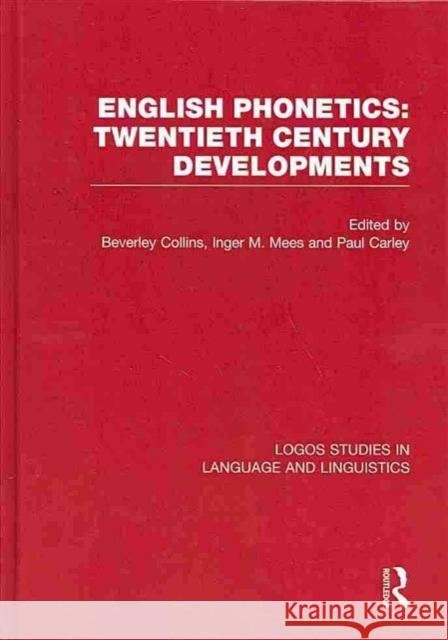 English Phonetics: Twentieth-Century Developments Beverley S. Collins Inger Mees 9780415590549 Routledge