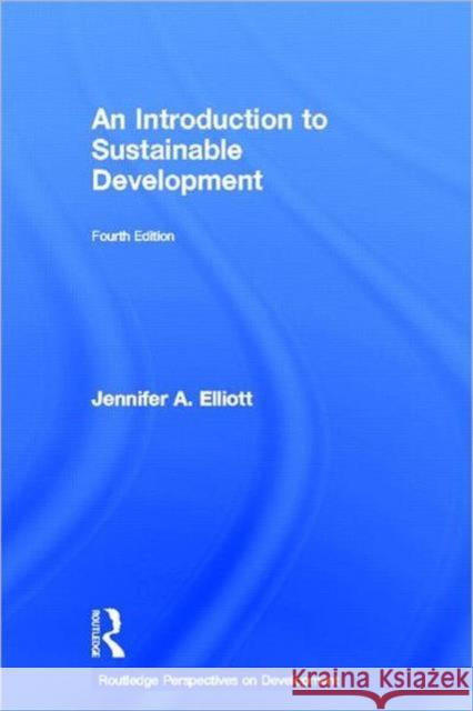 An Introduction to Sustainable Development Jennifer A. Elliott 9780415590723