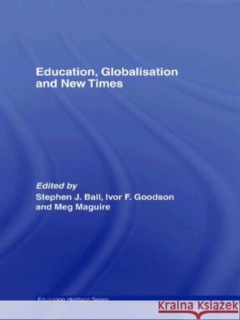 Education, Globalisation and New Times: 21 Years of the Journal of Education Policy Ball, Stephen J. 9780415590785