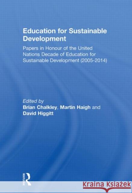 Education for Sustainable Development: Papers in Honour of the United Nations Decade of Education for Sustainable Development (2005-2014) Chalkley, Brian 9780415590846