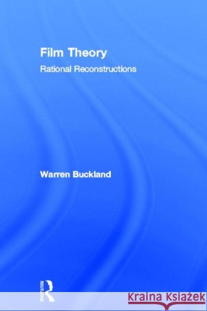 Film Theory: Rational Reconstructions Warren Buckland   9780415590976 Routledge