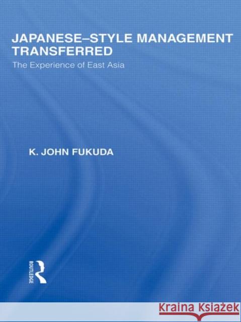 Japanese-Style Management Transferred: The Experience of East Asia Fukuda, K. 9780415591102