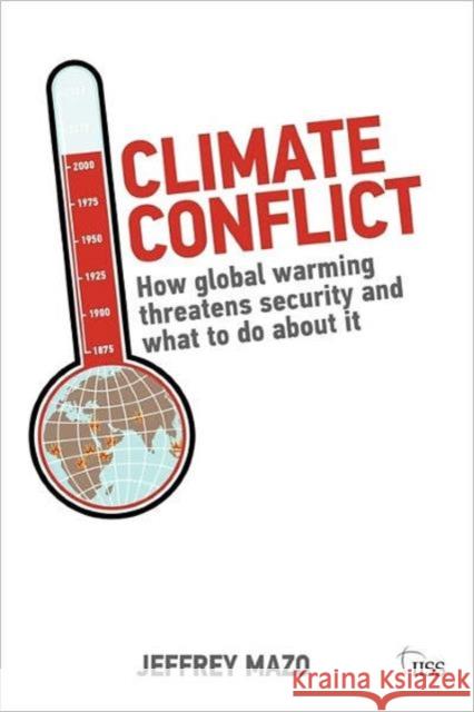 Climate Conflict: How Global Warming Threatens Security and What to Do about It Mazo, Jeffrey 9780415591188 0