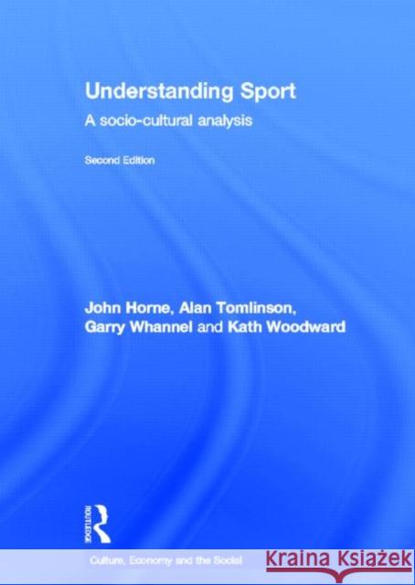 Understanding Sport : A socio-cultural analysis John Horne Alan Tomlinson Garry Whannel 9780415591409 Routledge