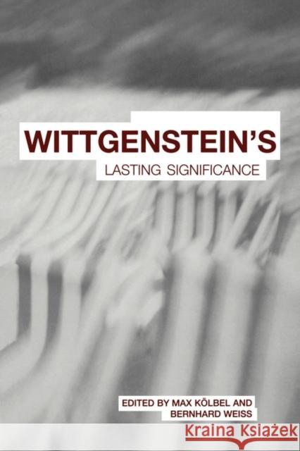 Wittgenstein's Lasting Significance Max KÃ¶lbel Bernhard Weiss  9780415591522