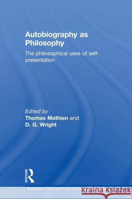 Autobiography as Philosophy: The Philosophical Uses of Self-Presentation Mathien, Thomas 9780415591577 Routledge