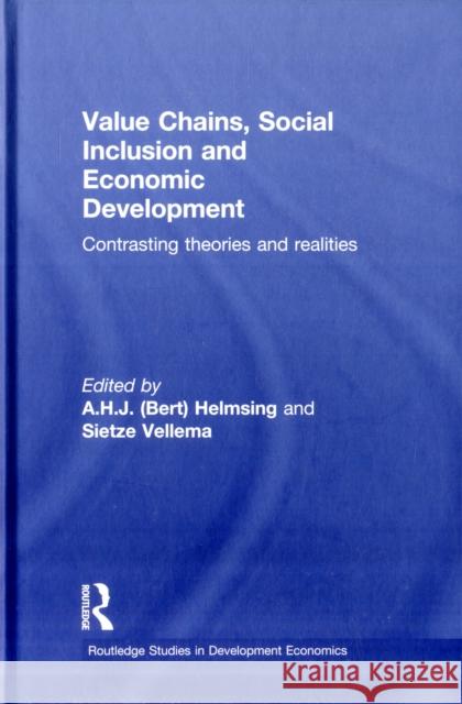 Value Chains, Social Inclusion and Economic Development: Contrasting Theories and Realities Helmsing, A. H. J. 9780415591638 Taylor and Francis