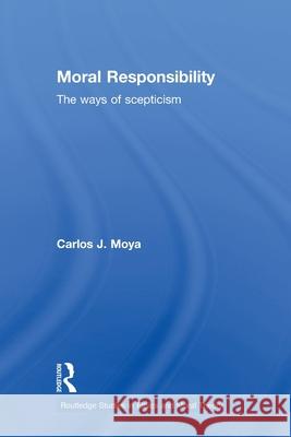 Moral Responsibility: The Ways of Scepticism Moya, Carlos 9780415591683