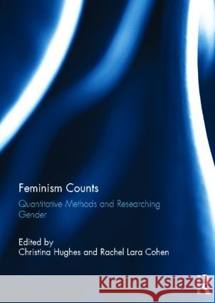 Feminism Counts : Quantitative Methods and Researching Gender Christina Hughes Rachel Lara Cohen 9780415592062 Routledge